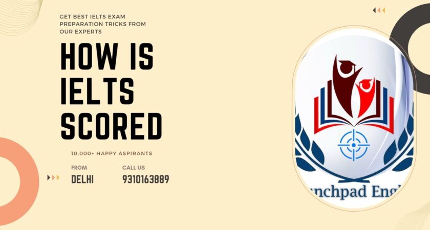 HOW IS IELTS SCORED? 0R WHAT DOES BAND REFLECT ?